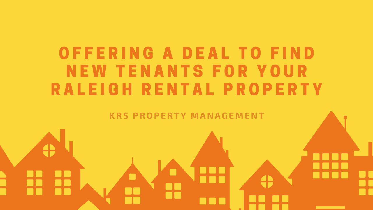 Offering a Deal to Find New Tenants For Your Raleigh Rental Property